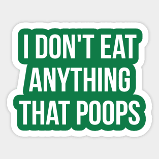 I don't eat anything that poops go green Sticker